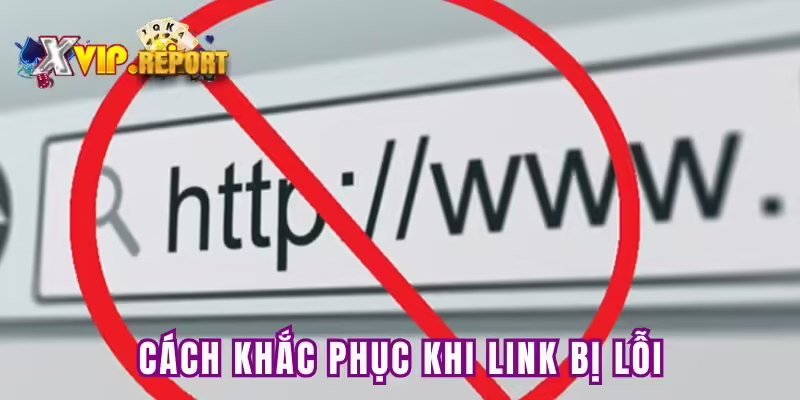 Biện pháp khắc phục khi link truy cập Xvip bị lỗi