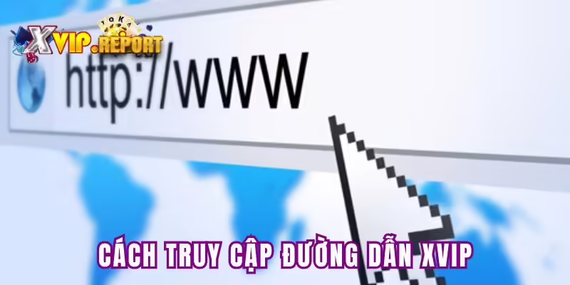Cách truy cập đường dẫn Xvip chính thống