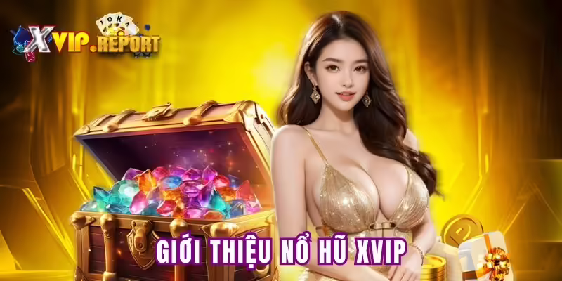 Giới thiệu về nổ hũ XVip