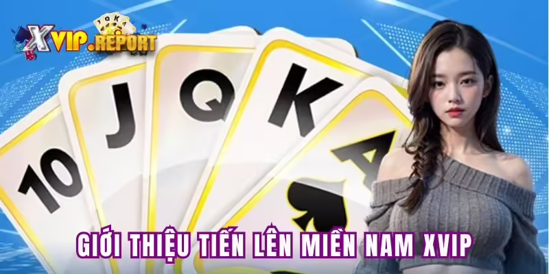 Giới thiệu về game Tiến Lên tại XVip