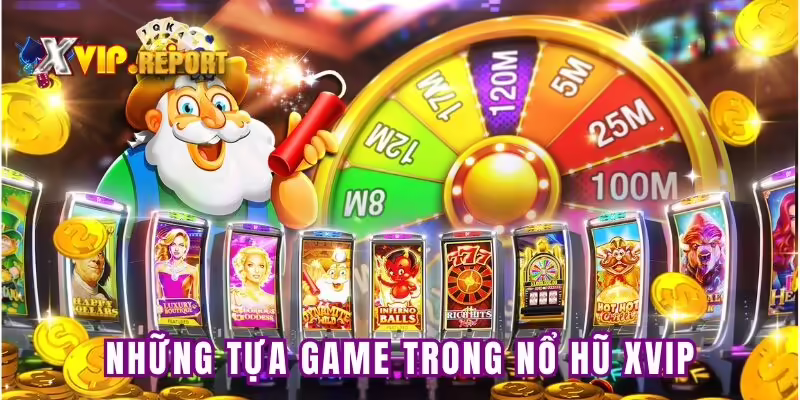 Tựa game nổ hũ hấp dẫn tại XVip