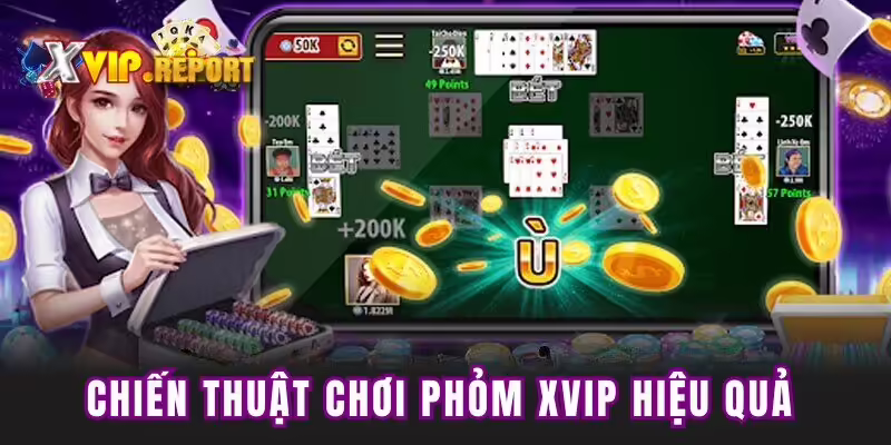 Chiến thuật chơi phỏm XVIP hiệu quả